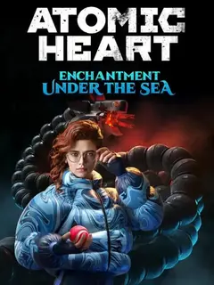 Обложка: Atomic Heart: Enchantment Under the Sea
